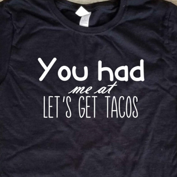 Fruit of the Loom Tops - You had me at let's get tacos ladies fitted shirt